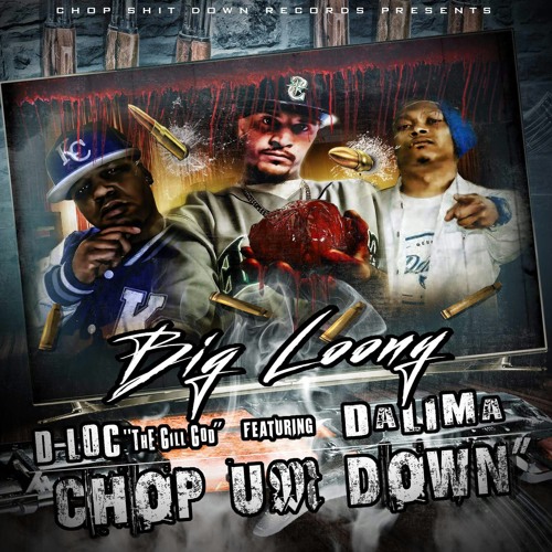 Big Loony feat. Dalima. &  D-Loc the gill god ...Chop Um Down