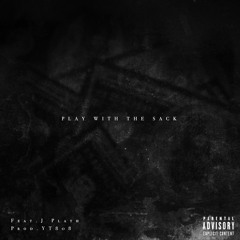 Play With The Sack Feat. J Plath Prod. By YT808