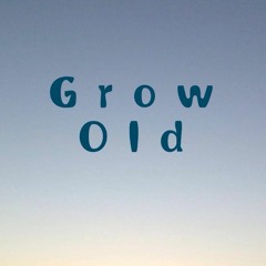 Grow old
