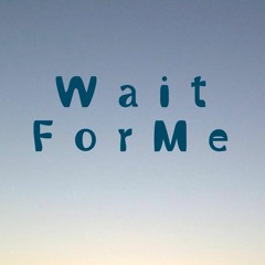 Wait for me
