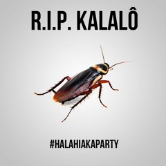 #HALAHIAKA_PARTY _ R.I.P. Kalalo