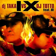 IX - dj TAKA vs DJ TOTTO