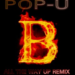 POP-U ALL THE WAY UP (FAT JOE REMY MA FRENCH MONTANA REMIX)