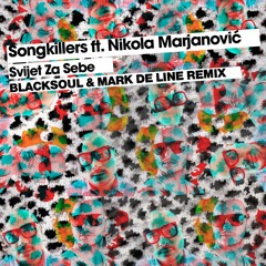 Songkillers Feat. Nikola Marjanović - Svijet Za Sebe (Blacksoul & Mark De Line Remix)