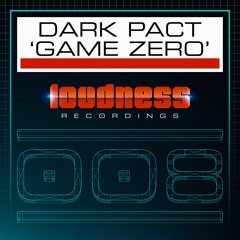 Dark Pact - Game Zero [LOUD008] - OUT NOW