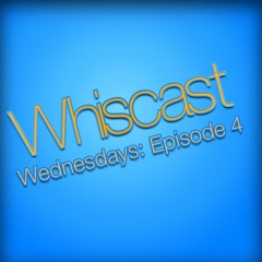 Whiscast - Wednesdays: Episode 4