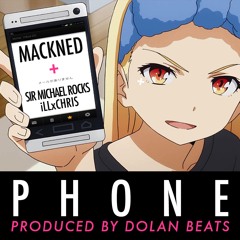 Mackned+ Sir Michael Rocks + iLLChris - Phone (Prod. By Dolan Beats)