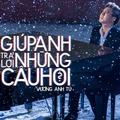 Vương Anh Tú - Giúp Anh Trả Lời Những Câu Hỏi - DJ Dsmall Ft. Linh Ku ( Extended Mix )