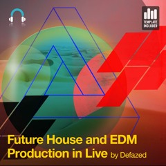 Future House & EDM Production - Track from Defazed's Online Course