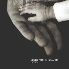 Liftboi - Losing Faith In Humanity (Original)