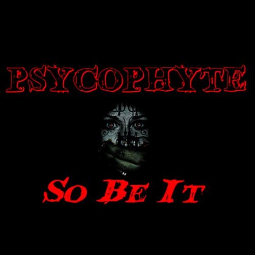 Psycophyte - So Be It