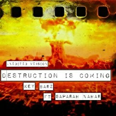 Destruction is Coming (Unedited Version)- Key Barz ft. Saparah Nahar
