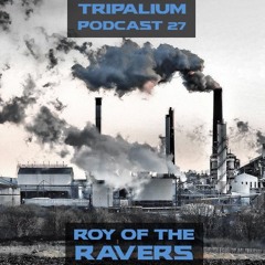 Tripalium Podcast 27 - Roy Of The Ravers