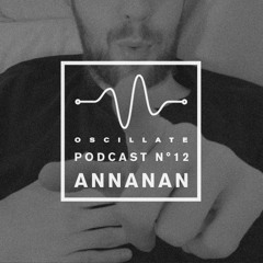 Oscillate Podcast N°12 selected and mixed by Annanan