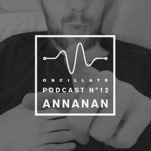Oscillate Podcast N°12 selected and mixed by Annanan