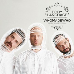 WhoMadeWho – Get Physical Music Presents: Body Language, Vol. 17 by WhoMadeWho