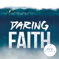2016-03-13 / Daring Faith Series / Facing Your Fears / Anthony Delaney / Ivy Kingsway