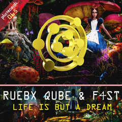 Life Is But A Dream - Ruebx Qube & F4ST