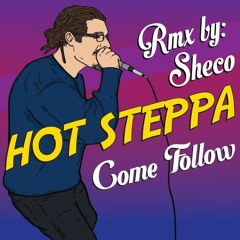 Hot Steppa - Come Follow - Sheco Rmx