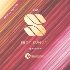 neeVald pres. Sexy Sunday Radio Show 300.1 - IBIZA GLOBAL RADIO