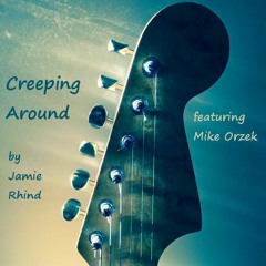 Creeping Around - Jamie Rhind (featuring Mike Orzek - Guitar)