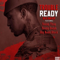 Trouble - Ready (ft. Young Thug, Young Dolph, Big Bank Black) - HipHopPost.com