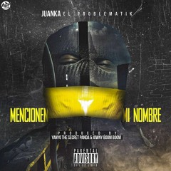Juanka El Problematik - Mencionen Mi Nombre
