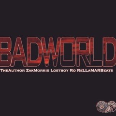 Bad World - TheAuthor, Zak Morris, LostBoy Ro, ReLLaMaRBeats (Prod. by Zak Morris)