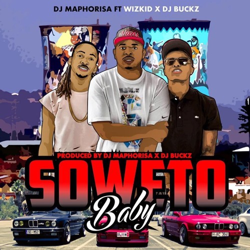 Soweto Baby:Dj Maphorisa Ft Wizkid X Dj Buckz:Single