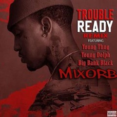 Trouble - Ready (Remix) Ft. Young Thug, Young Dolph And Big Bank Black