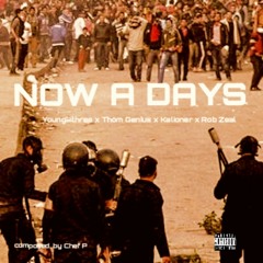 Now A Days - Young2three , Thom Genius, Kalioner, & Rob Zeal Prod. by Chef P
