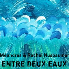 Méandres & Rachel Nusbaumer - Entre deux Eaux (Original Soundtrack version)