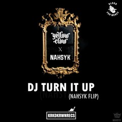 Yellow Claw - DJ Turn It Up (NAHSYK Flip)(KRKDKRWN RELEASE)