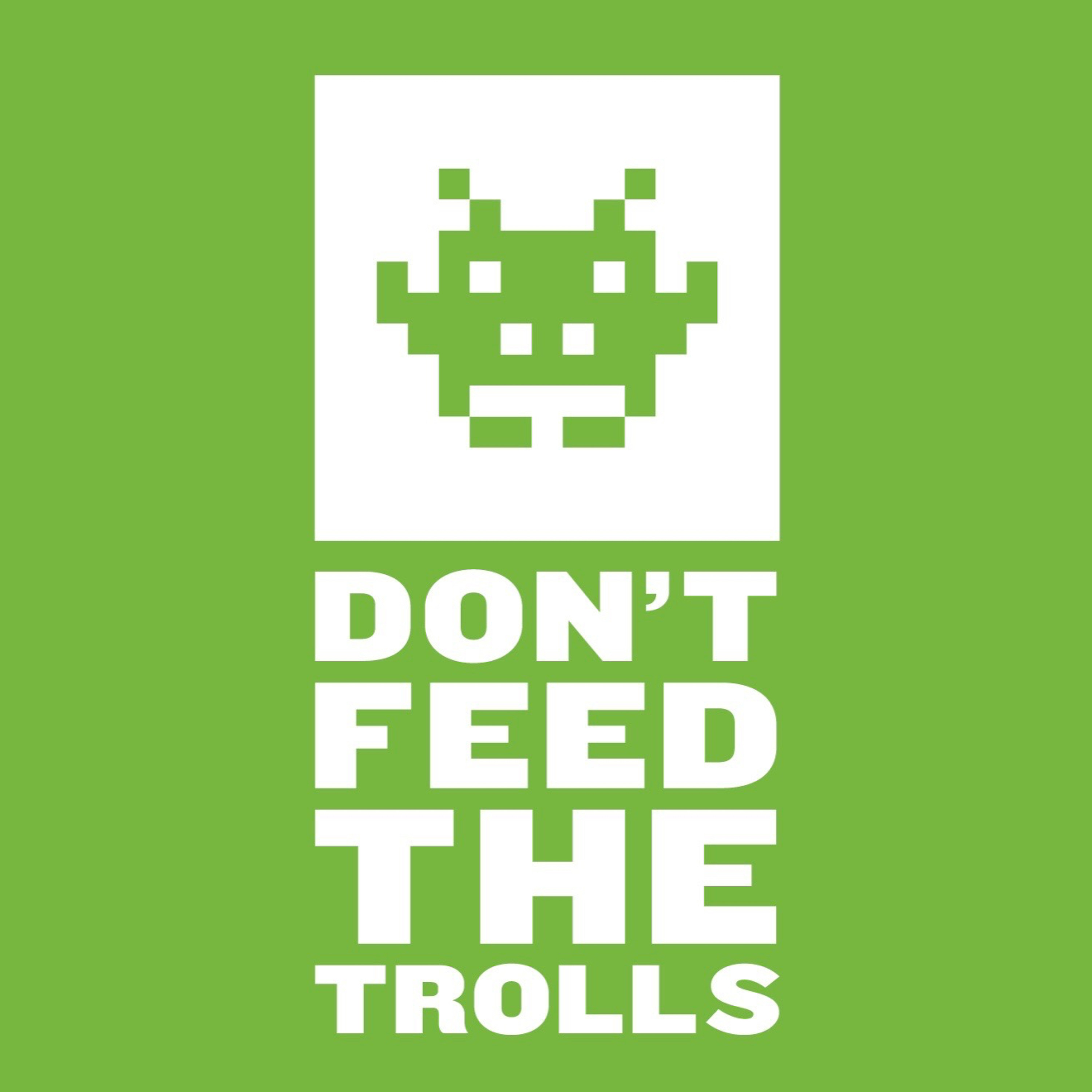 Don\'t Feed The Trolls