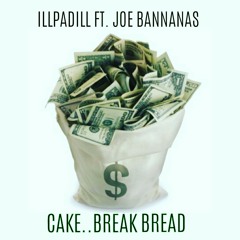 ILLPADILL FT. JOE BANNANAS -CAKE BREAK BREAD