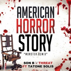 Son B, n Threat ft Tatone "American Horror Story" #Monster remix