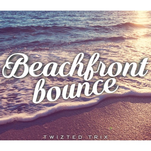 TWIZTED TRIX - Beachfront Bounce (Original Mix)*Free Download*