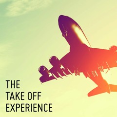 The Take Off Experience
