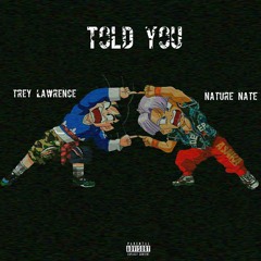 Trey Lawrence x Jomei (Nature Nate). - Told You (Prod. Wondagurl)