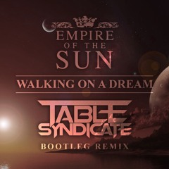 Walking On A Dream (Table Syndicate Bootleg) - Empire of the Sun