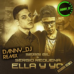 Sergio Requena Ft. Sergi Gil - Ella Y Yo (Mambo Remix) (Danny_Dj Remix)