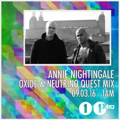 Oxide & Neutrino Quest Mix For Annie Nightingale
