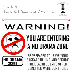 Episode 31 | How to Kick Drama Out of Your Life