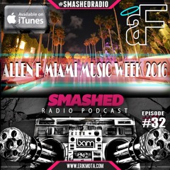 ALLEN F MIAMI MUSIC WEEK 2016 SMASHED RADIO #32