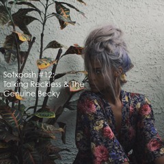 Sofxposh #12: Talking Reckless and The Genuine Becky