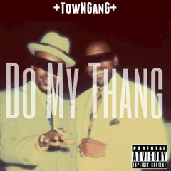 TownGanG - Do My Thang