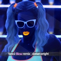 Beyonce -  Blow (Remix Dorian Wright)