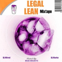 Legal Lean Mixtape (Hosted by: Bezz Believe, Dj Wired & Dj Marko