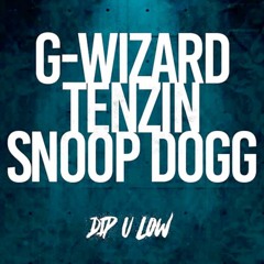 Dip U Low - G-Wizard, Tenzin & Snoop Dogg - Original Mix