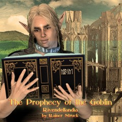 The Prophecy of the Goblin (Rivendellandia) by Rainer Struck